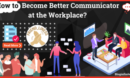 How to Become A Better Communicator at the Workplace?