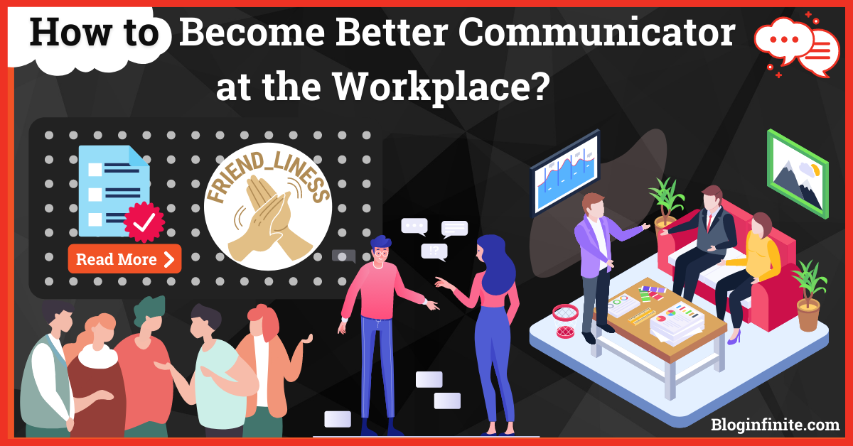 How to Become A Better Communicator at the Workplace?