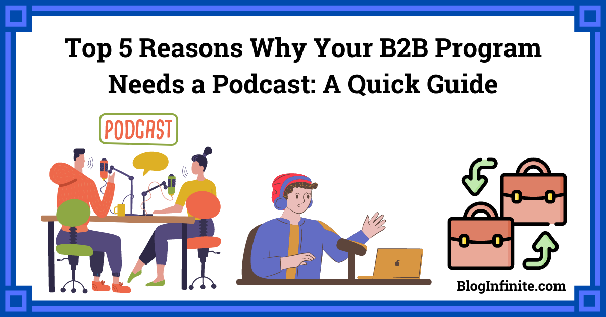 Top 5 Reasons Why Your B2B Program Needs a Podcast: A Quick Guide