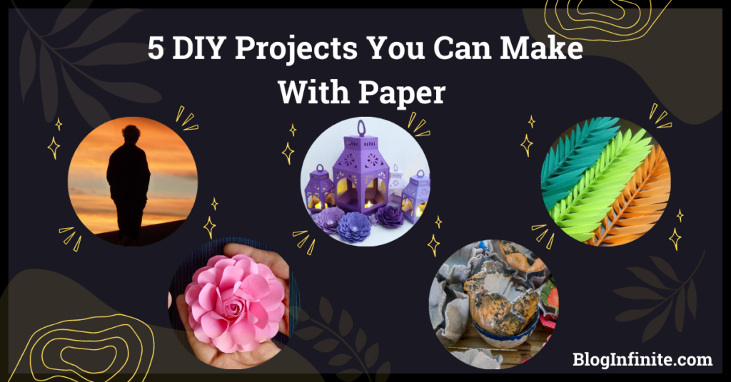 5 DIY Projects You Can Make With Paper