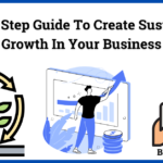 Step By Step Guide to create sustainable growth in your Business