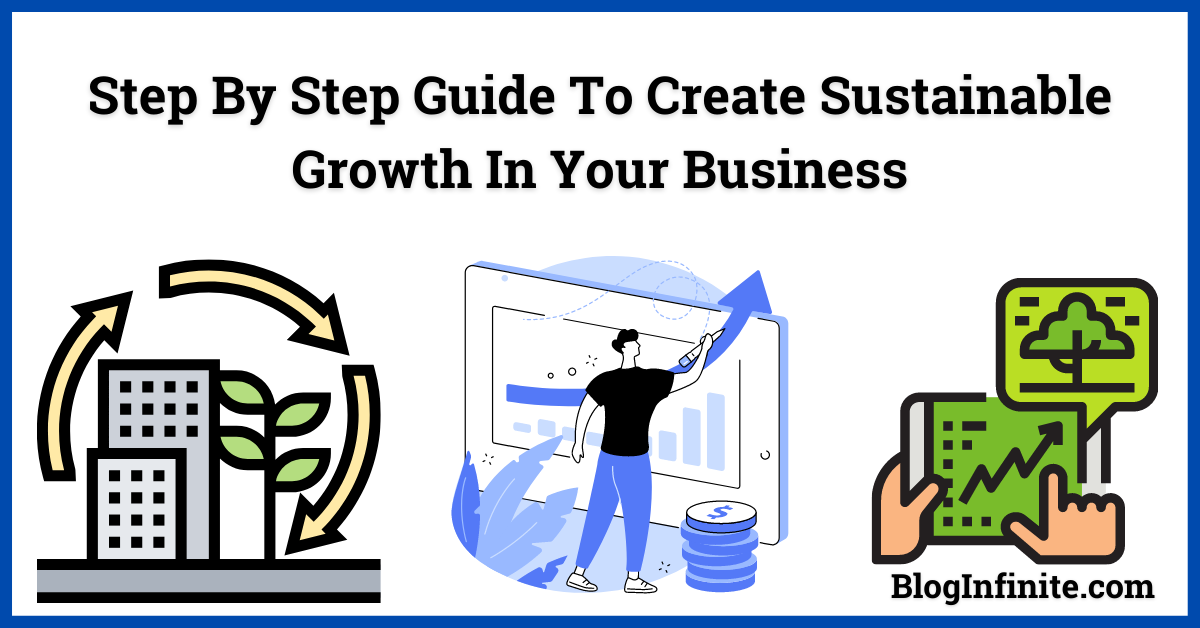Step By Step Guide to create sustainable growth in your Business